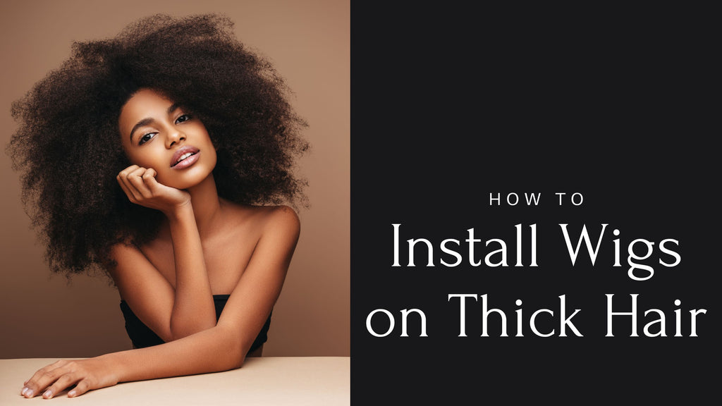 How to Install Wigs on Thick Hair – No Braids Needed!